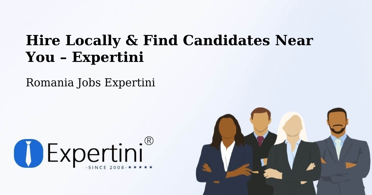 Hire Locally in Comuna Lapoş – Find Qualified Candidates Near You - Comuna Lapoş, Romania Jobs Expertini