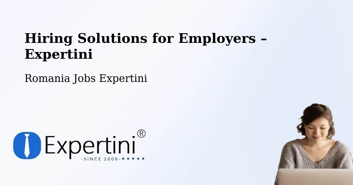 Hiring Solutions for Employers in Comuna Lapoş - Comuna Lapoş, Romania Jobs Expertini